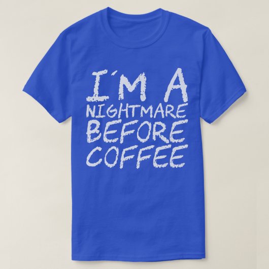 I'm A Nightmare Before Coffee Premium118 T-shirt (Design voorkant)