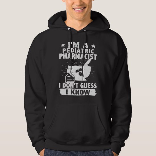 I'm A Pediatric Pharmacist I Don't Guess I Know Hoodie (Voorkant)