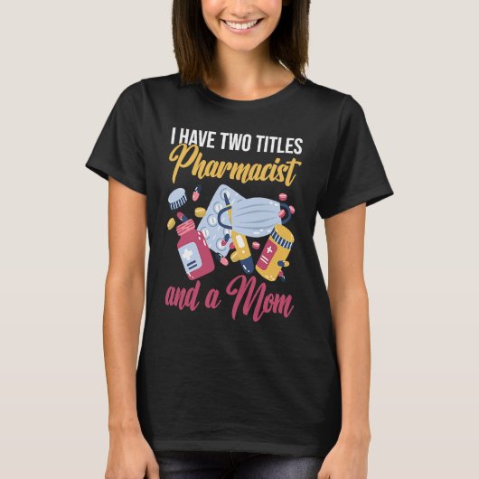 I'm A Pharmacist And A Mom Medicine Pharmacist T-shirt (Voorkant)
