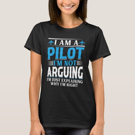 I'm a Pilot I'm not Arguing - Aircraft Airplane Fu T-shirt (Voorkant)