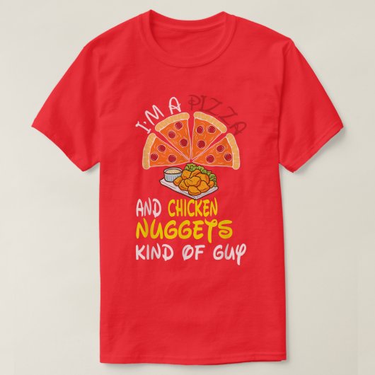 I'm A Pizza And Chicken Nuggets Kind Of Guy T-shirt (Design voorkant)