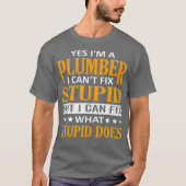 Im a Plumber I Cant Fix Stomme Funny Plumber T-shirt (Voorkant)