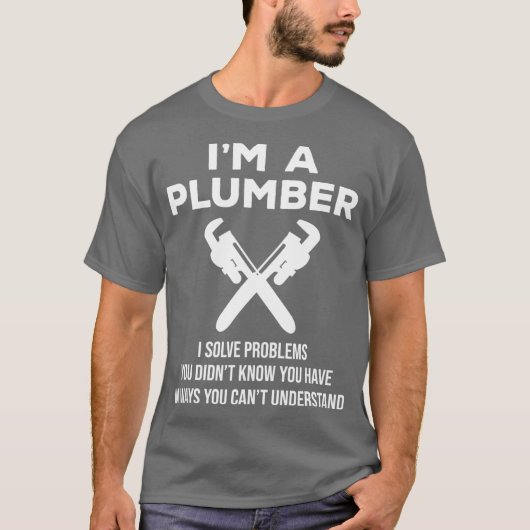 Im a Plumber I Solve Problems Funny Plumbing T-shirt (Voorkant)