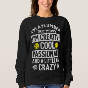 I'm A Plumber That Means I'm Creative Cool Passion Trui
