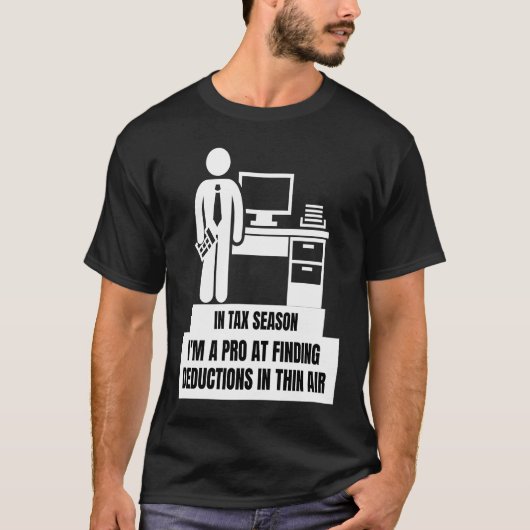 I'm A Pro At Finding Deductions In Thin Air  Tax S T-shirt (Voorkant)