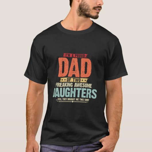 I'M A Proud Dad Of Two Freaking Awesome Daughters T-shirt (Voorkant)