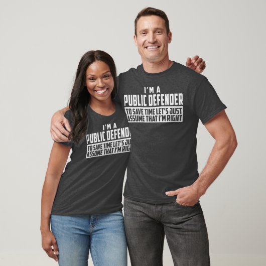Im A Public Defender To Save Time Lets Assume Im T-shirt (Unisex)