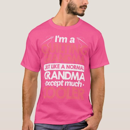 I'M A Quilting Grandma Just Like A Normal Grandma  T-shirt (Voorkant)