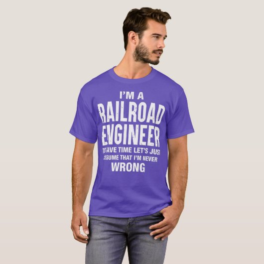 Im a Railroad Engineer and Im never wrong Funny T-shirt (Voorkant volledig)