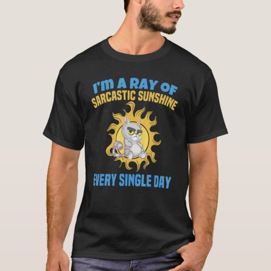 I'm A Ray Of Sarcastic Sunshine Every Single Day   T-shirt (Voorkant)