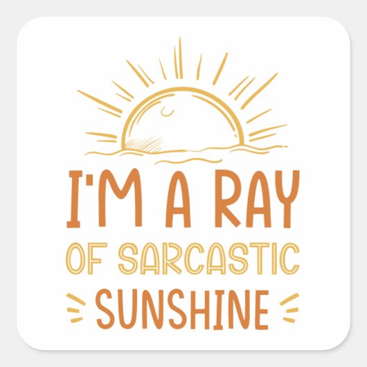 I'm A Ray Of Sarcastic Sunshine Vierkante Sticker (Voorkant)