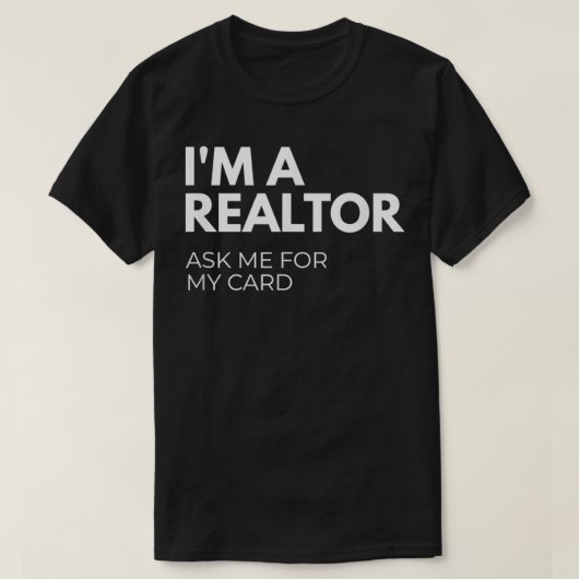 I'm A Realtor Ask Me For My Card  T-shirt (Design voorkant)