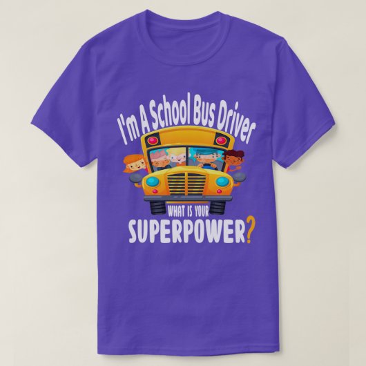 Im A School Bus Driver wat is je supermacht 2 T-shirt (Design voorkant)