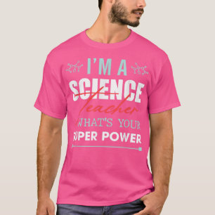 Im a Science Teacher What Your Super Power Png113 T-shirt
