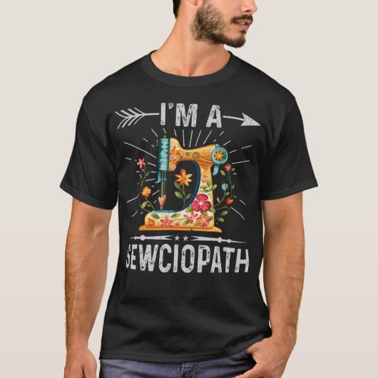 I'M A Sewciopath Sewing Quilters Gifts For Women T-shirt (Voorkant)