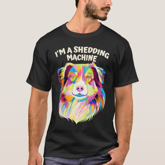 Im a Shedding Machine  Australian Shepherd Humor A T-shirt (Voorkant)
