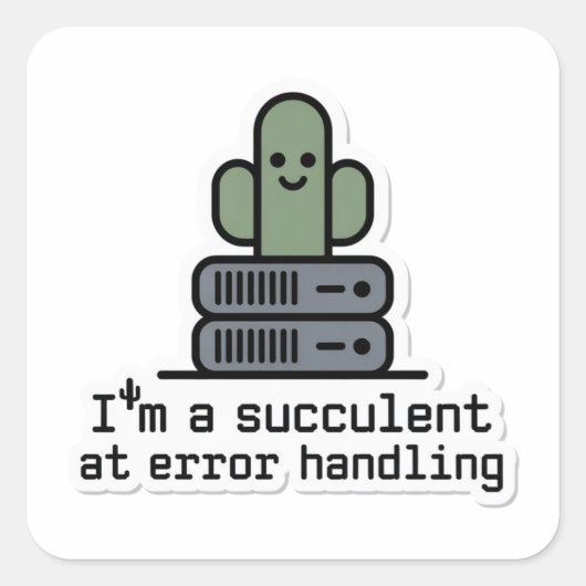 I'm a Succulent at Error Handling Sticker - (Voorkant)