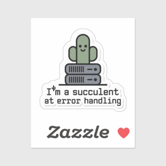 I'm a Succulent at Error Handling Sticker - (Vel)