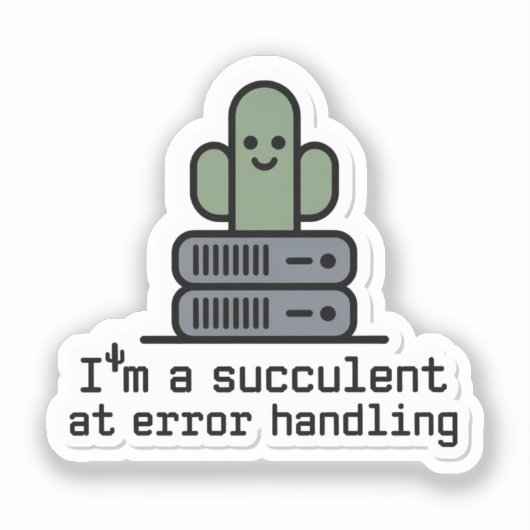 I'm a Succulent at Error Handling Sticker - (Voorkant)