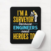 I'm a Surveyor Because Engineers Need Heroes Too  Muismat (Met muis)