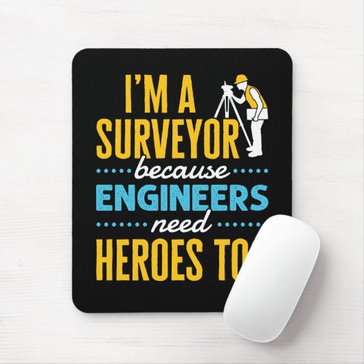 I'm a Surveyor Because Engineers Need Heroes Too  Muismat (Met muis)