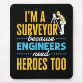I'm a Surveyor Because Engineers Need Heroes Too  Muismat (Voorkant)