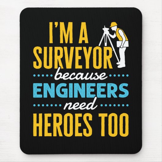 I'm a Surveyor Because Engineers Need Heroes Too  Muismat (Voorkant)