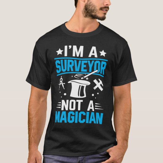 I'm A Surveyor Not A Magician  1 T-shirt (Voorkant)