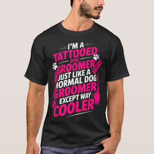 I'm A Tattooed Dog Groomer Funny Pet Lovers Sarcas T-shirt (Voorkant)