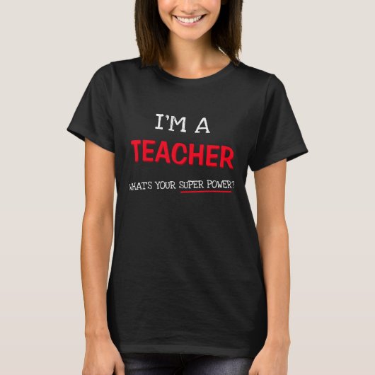 I'm a teacher what's your super power? t-shirt (Voorkant)