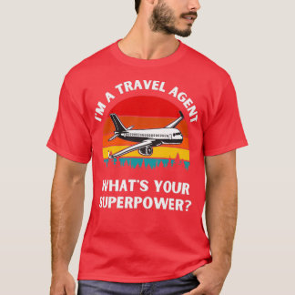 Im A Travel Agent Whats Your Superpower Tourism Gu T-shirt