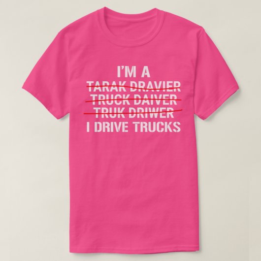 Im A Truck Driver I Drive Trucks Funny T T-shirt (Design voorkant)