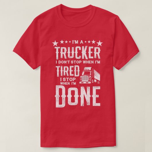 Im a Trucker Dont Stop Tired When Done Gift T-shirt (Design voorkant)