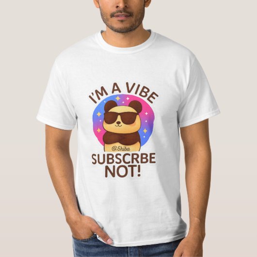 i'm a vibe, subscribe not ! t-shirt (Voorkant)