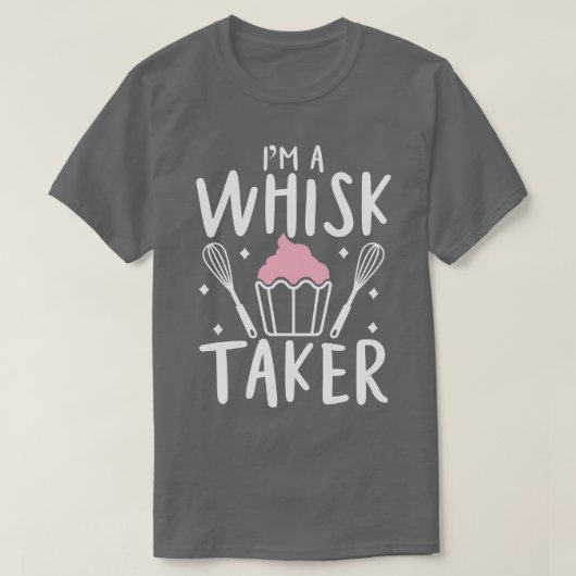 Im A Whisk Taker T-shirt (Design voorkant)