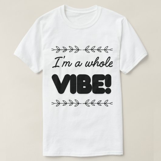 I'M A WHOLE VIBE T-SHIRT (Design voorkant)