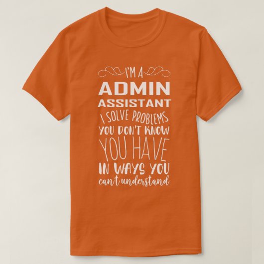 Im Admin Assistant I lost problemen op die je niet T-shirt (Design voorkant)