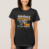 I'm Aerospace Engineer To Save Rocket Aerospace En T-shirt (Voorkant)