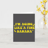 I'm Aging Like A Fine Banana Funny Old People Quot Kaart (Gele Bloem)