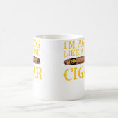 I'M Aging Like A Fine Cigar Cigars Lover Cigar Smo Koffiemok (Center)