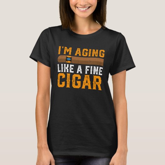 Im Aging Like A Fine Cigar  Fathers Day Dad  Idea T-shirt (Voorkant)