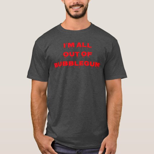 Im all out of bubblegum horror t shirt funny (Voorkant)