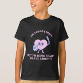 I'm Always Dizzy But I'm Being Really Brave About  T-shirt (Voorkant)