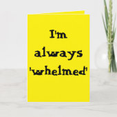 I'm always 'whelmed'...  (Any) Joke Kaart (Voorkant)
