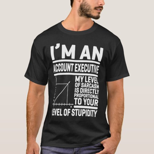 I'm An Account Executive My Level Of Sarcasm Is Di T-shirt (Voorkant)