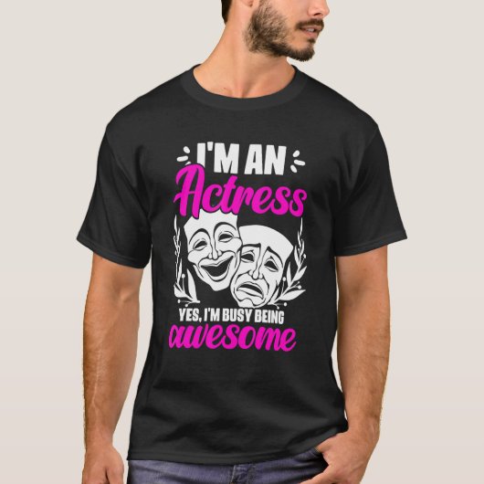 I'm An Actress Yes I'm Busy Being Awesome Acting T T-shirt (Voorkant)