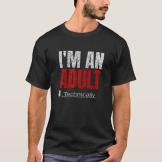 I'm An Adult Technically Funny 18th Birthday 18 ye T-shirt