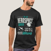 I'm An Aerospace Enginee Space Engineering Rocket T-shirt (Voorkant)