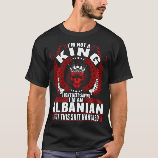 Im An Albanian King Tshirt (Voorkant)