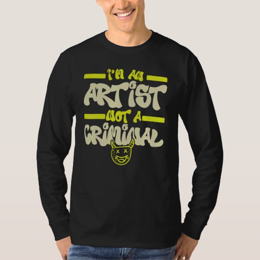 I'm An Artist Not A Criminal Graffiti Spray Paint  T-shirt (Voorkant)